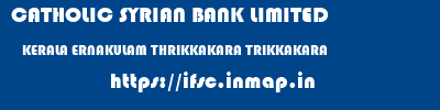 CATHOLIC SYRIAN BANK LIMITED  KERALA ERNAKULAM THRIKKAKARA TRIKKAKARA  ifsc code